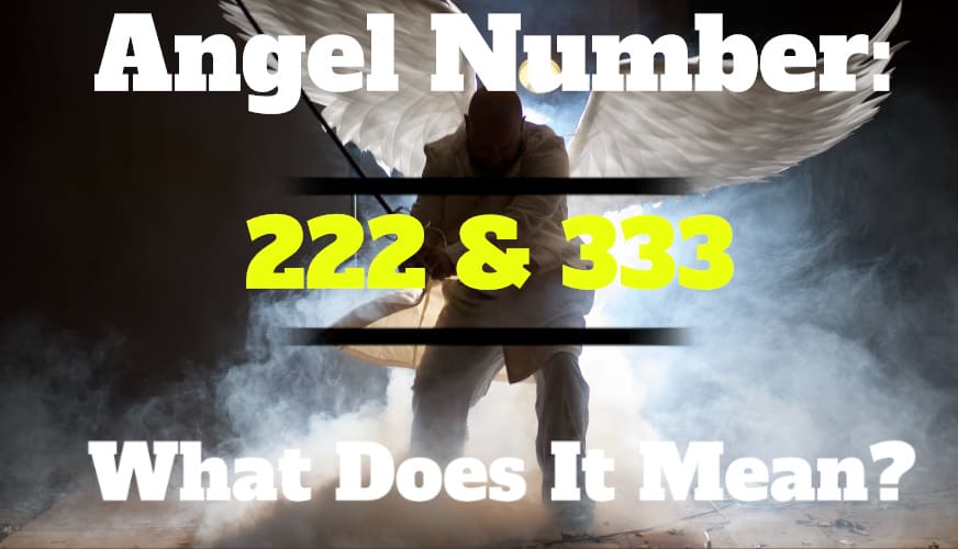 222 and 333 Angel Number Meaning